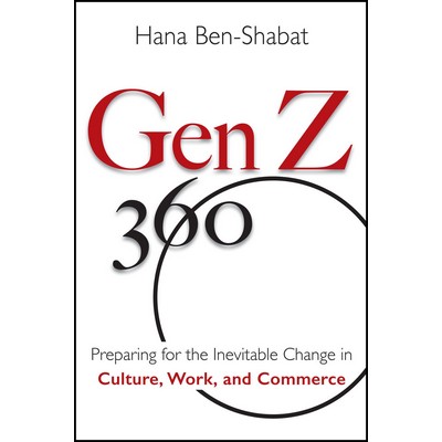 Gen Z 360: Preparing for the Inevitable Change in Culture, Work, & Commerce Book