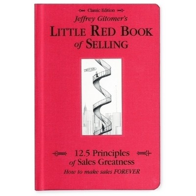 Jeffrey Gitomer's Little Red Book of Selling (12.5 Principles of Sales Grea