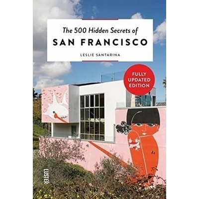 The 500 Hidden Secrets of San Francisco Revised and Updated