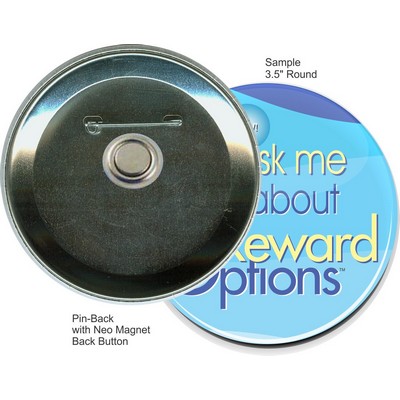 Custom Buttons - 3.5 Inch Pin-back Round with Neo Magnet