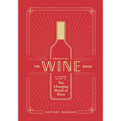 The Essential Wine Book (A Modern Guide to the Changing World of Wine)