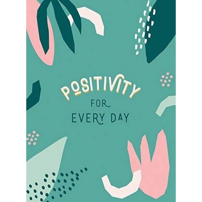 Positivity for Every Day (Simple Tips and Inspiring Quotes to Help You Look