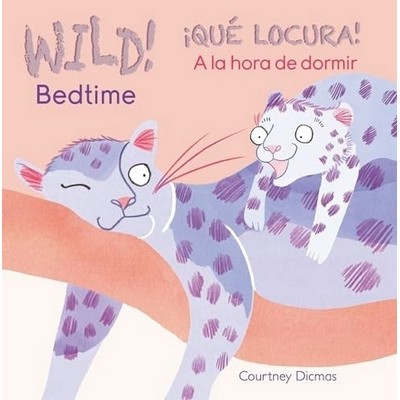 WILD! Bedtime/¡QUÉ LOCURA! A la hora de dormir (Bilingual Edition)