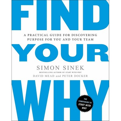 Find Your Why (A Practical Guide for Discovering Purpose for You and Your T