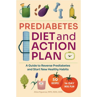 Prediabetes Diet and Action Plan (A Guide to Reverse Prediabetes and Start