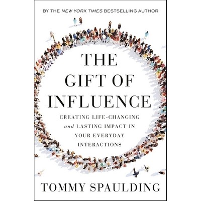 The Gift of Influence (Creating Life-Changing and Lasting Impact in Your Ev