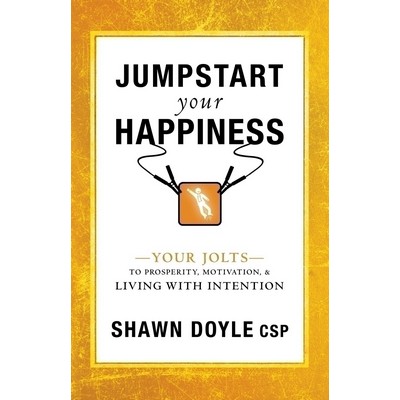 Jumpstart Your Happiness (Your Jolts to Prosperity, Motivation, & Living wi