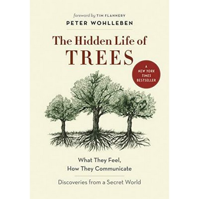 The Hidden Life of Trees (What They Feel, How They Communicate-Discoveries