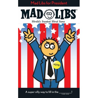 Mad Libs for President (World's Greatest Word Game)