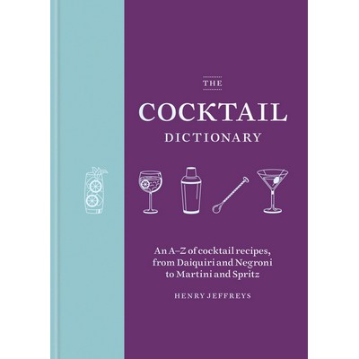 The Cocktail Dictionary (An A-Z of cocktail recipes, from Daiquiri and Negr