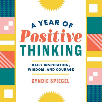 A Year of Positive Thinking (Daily Inspiration, Wisdom, and Courage)