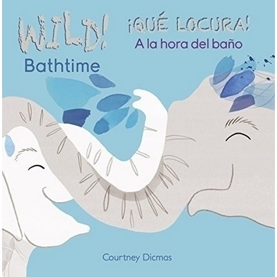 WILD Bathtime!/¡QUÉ LOCURA! A la hora del baño (Bilingual Edition)