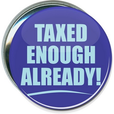 Political - Taxed Enough Already - 3 Inch Round Button