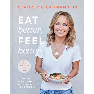 Eat Better, Feel Better (My Recipes for Wellness and Healing, Inside and Ou