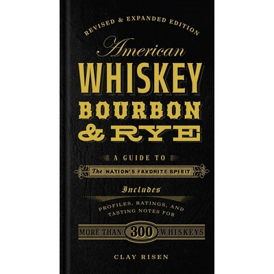 American Whiskey, Bourbon & Rye (A Guide to the Nation's Favorite Spirit)