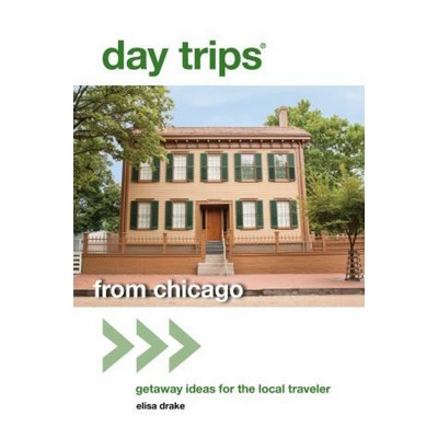 Day Trips® from Chicago (Getaway Ideas For The Local Traveler)