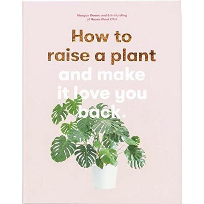 How to Raise a Plant (and Make It Love You Back)