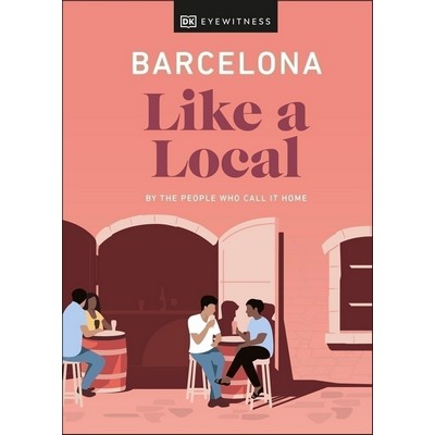 Barcelona Like a Local (By the People Who Call It Home)