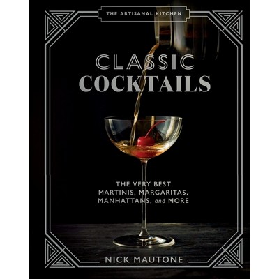 The Artisanal Kitchen: Classic Cocktails (The Very Best Martinis, Margarita