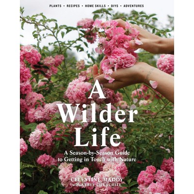 A Wilder Life (A Season-by-Season Guide to Getting in Touch with Nature)