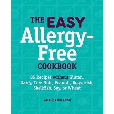 The Easy Allergy-Free Cookbook (85 Recipes without Gluten, Dairy, Tree Nuts