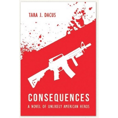 Consequences (A Novel of Unlikely American Heroes) (Paperback)