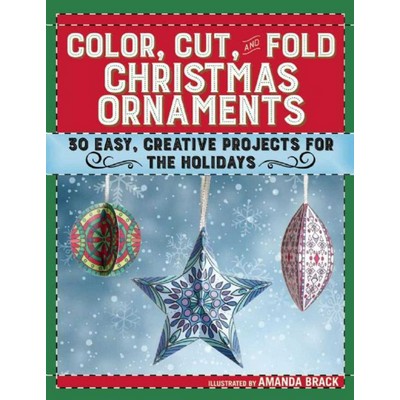 Color, Cut, and Fold Christmas Ornaments (30 Easy, Creative Projects for th