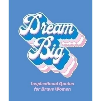 Dream Big (Inspirational Quotes for Bold Women)