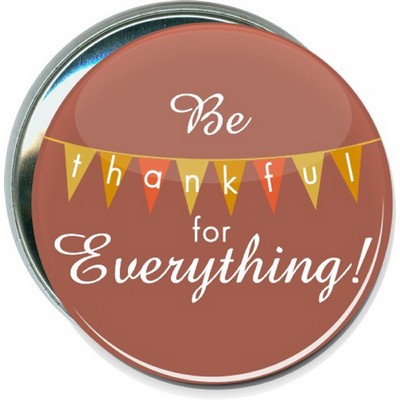 Thanksgiving - Be Thankful For Everything - 3 Inch Round Button