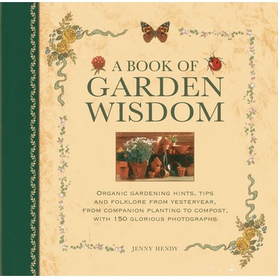 A Book of Garden Wisdom (Organic gardening hints, tips and folklore from ye