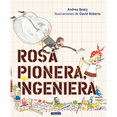 Rosa Pionera, ingeniera / Rosie Revere, Engineer (Spanish Edition)