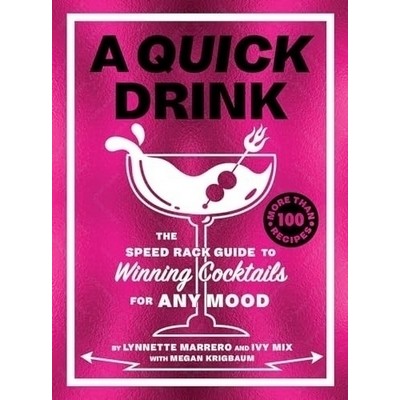 A Quick Drink (The Speed Rack Guide to Winning Cocktails for Any Mood)