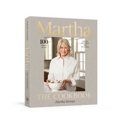 Martha: The Cookbook (100 Favorite Recipes, with Lessons and Stories from M