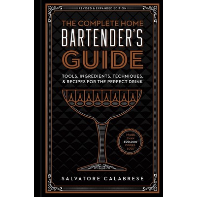 The Complete Home Bartender's Guide (Tools, Ingredients, Techniques, & Reci