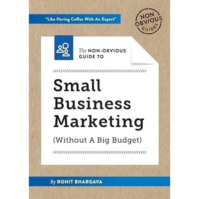 The Non-Obvious Guide to Small Business Marketing (Without a Big Budget)