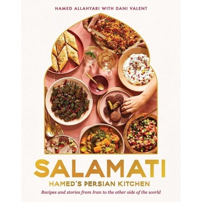 Salamati: Hamed's Persian Kitchen (Recipes and Stories from Iran to the Oth