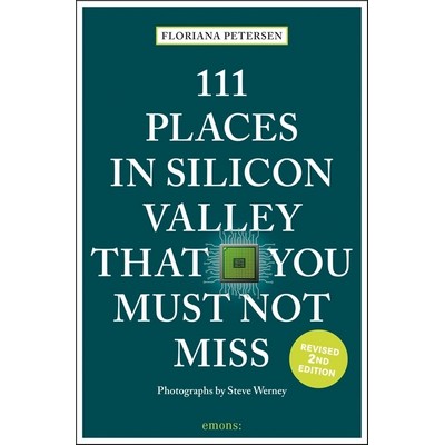 111 Places in Silicon Valley That You Must Not Miss - 9783740813468