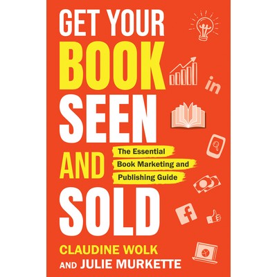 Get Your Book Seen and Sold by Claudine Wolk and Julie Murkette