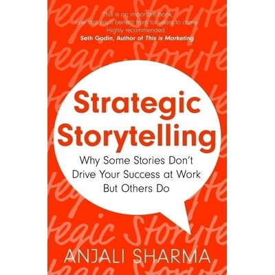 Strategic Storytelling (Why Some Stories Drive Your Success at Work But Oth