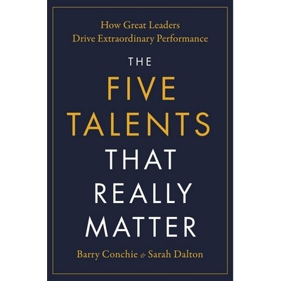 The Five Talents That Really Matter (How Great Leaders Drive Extraordinary