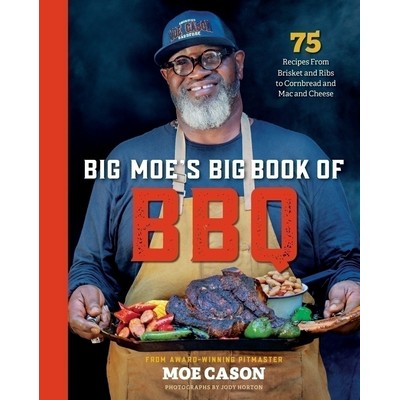 Big Moe's Big Book of BBQ (75 Recipes From Brisket and Ribs to Cornbread an