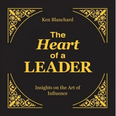 The Heart of a Leader (Insights on the Art of Influence)