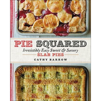 Pie Squared (Irresistibly Easy Sweet & Savory Slab Pies)