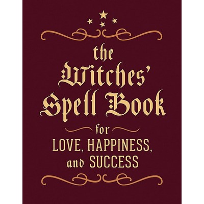 The Witches' Spell Book (For Love, Happiness, and Success)