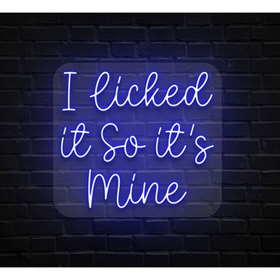 I Licked It So It's Mine Neon Sign