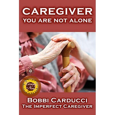 Caregiver You Are Not Alone (The Imperfect Caregiver)