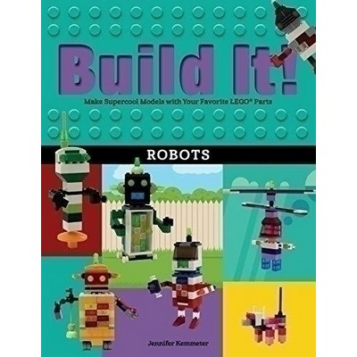 Build It! Robots (Make Supercool Models with Your Favorite LEGO® Parts)