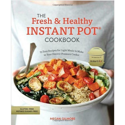 The Fresh and Healthy Instant Pot Cookbook