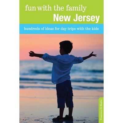 Fun with the Family New Jersey (Hundreds Of Ideas For Day Trips With The Ki