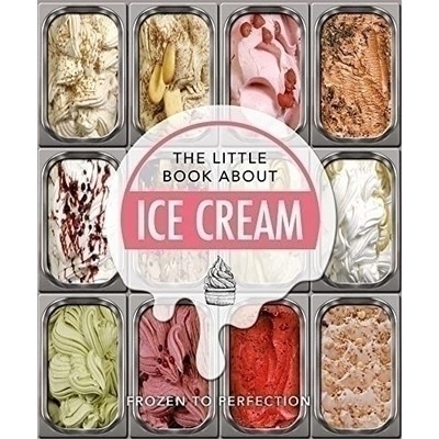 The Little Book About Ice Cream (Frozen to Perfection)